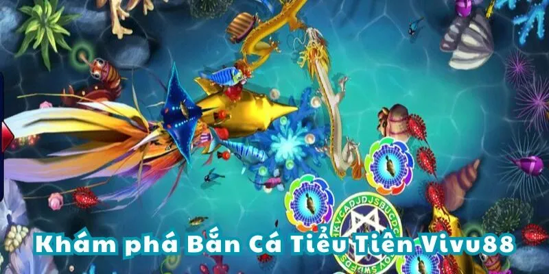 Giới thiệu bắn cá Tiểu Tiên tại Five88